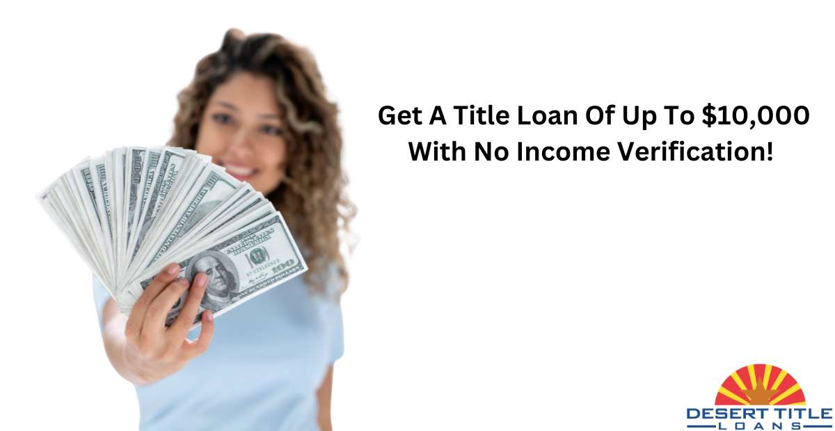 Desert Title Loans offers title loans with no income requirements!